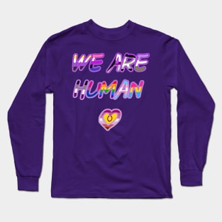 We Are Human Long Sleeve T-Shirt